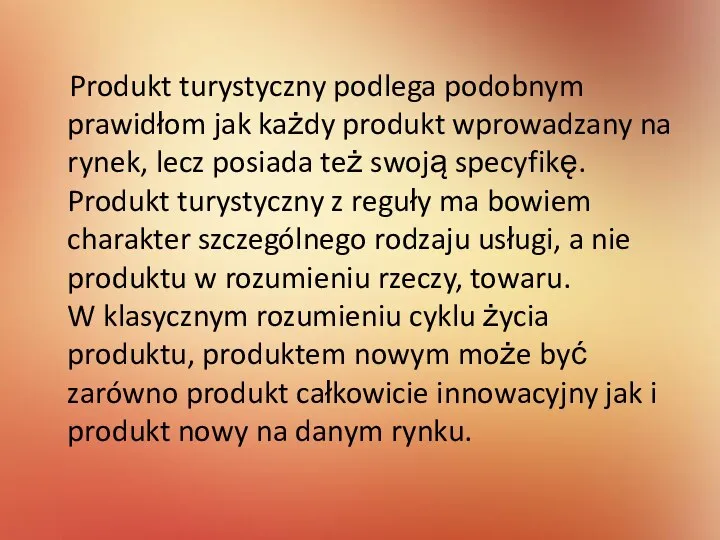 Produkt turystyczny podlega podobnym prawidłom jak każdy produkt wprowadzany na rynek, lecz