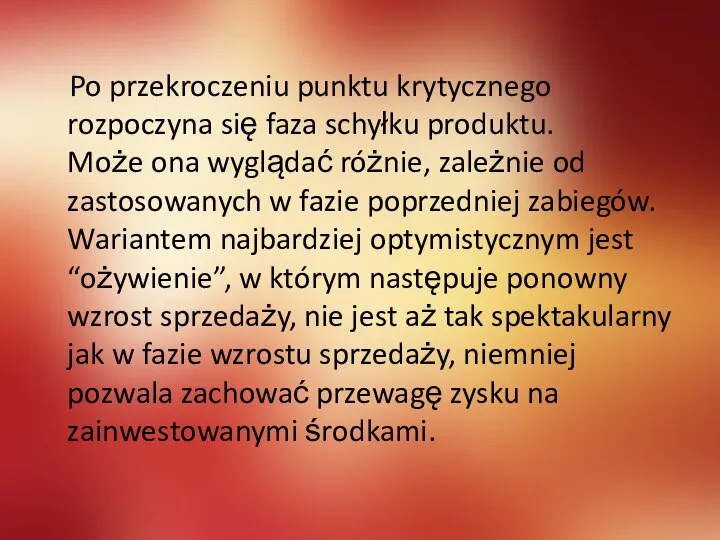 Po przekroczeniu punktu krytycznego rozpoczyna się faza schyłku produktu. Może ona wyglądać