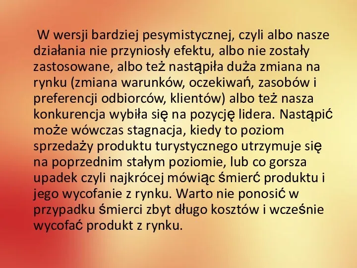 W wersji bardziej pesymistycznej, czyli albo nasze działania nie przyniosły efektu, albo