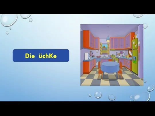 Die üchKe