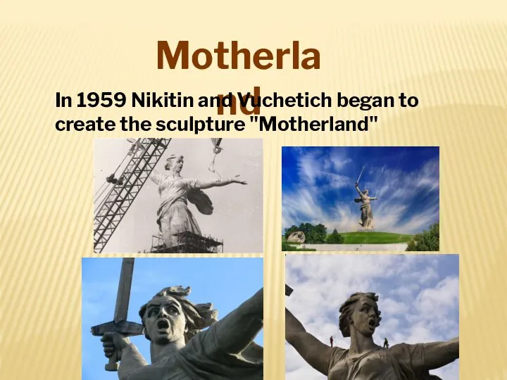 Motherland In 1959 Nikitin and Vuchetich began to create the sculpture "Motherland"