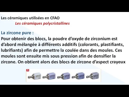 Les céramiques utilisées en CFAO Les céramiques polycristallines La zircone pure :