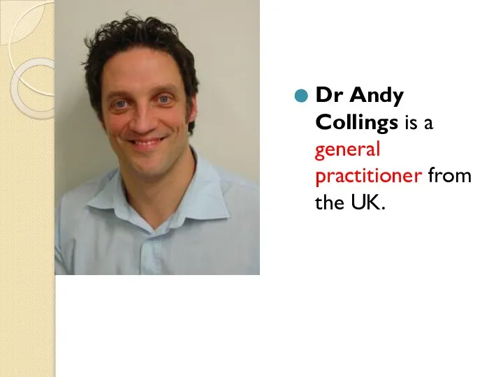 Dr Andy Collings is a general practitioner from the UK.