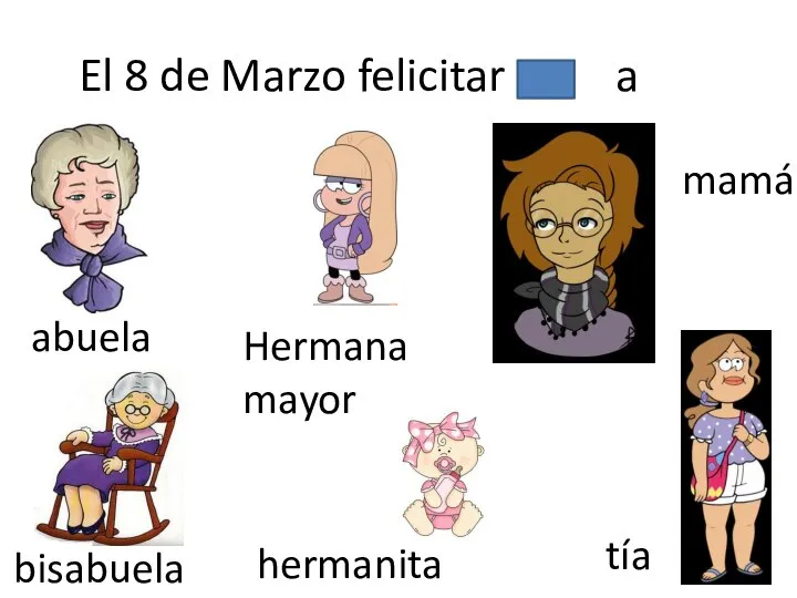 El 8 de Marzo felicitar a abuela bisabuela hermanita Hermana mayor mamá tía