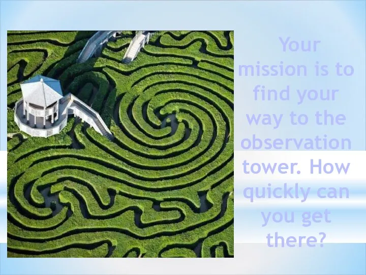 Your mission is to find your way to the observation tower. How