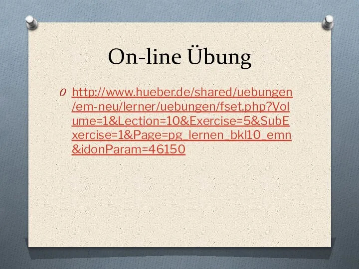 On-line Übung http://www.hueber.de/shared/uebungen/em-neu/lerner/uebungen/fset.php?Volume=1&Lection=10&Exercise=5&SubExercise=1&Page=pg_lernen_bkl10_emn&idonParam=46150