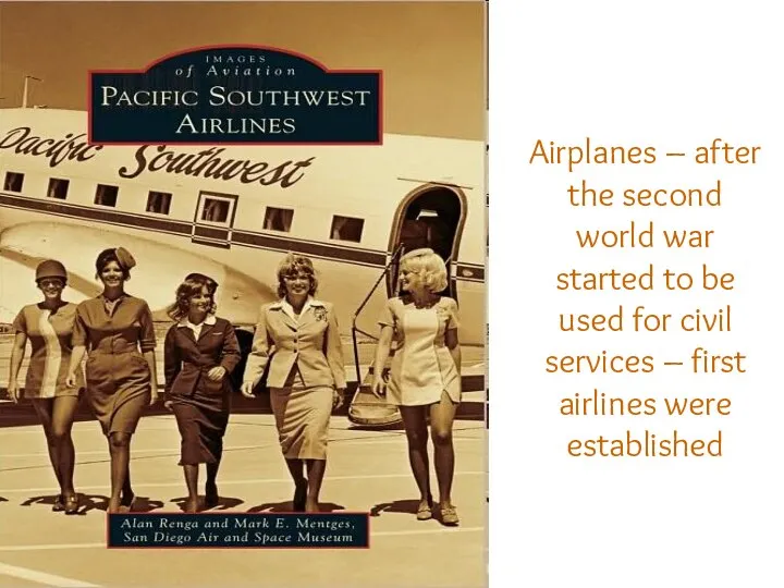 Airplanes – after the second world war started to be used for