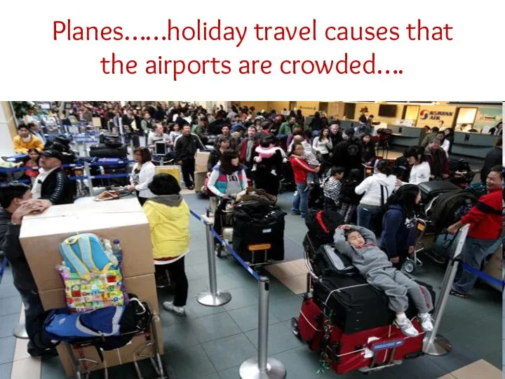 Planes……holiday travel causes that the airports are crowded….