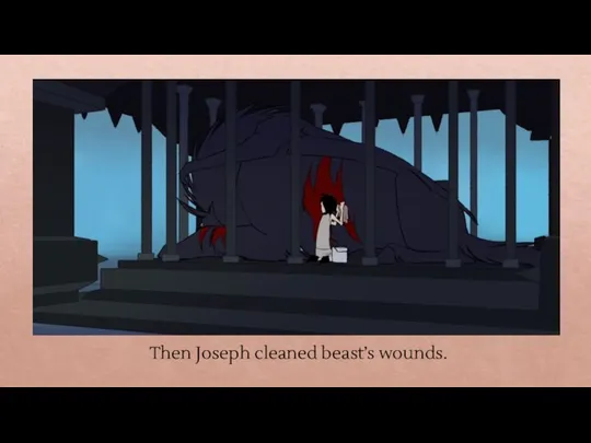 Then Joseph cleaned beast’s wounds.