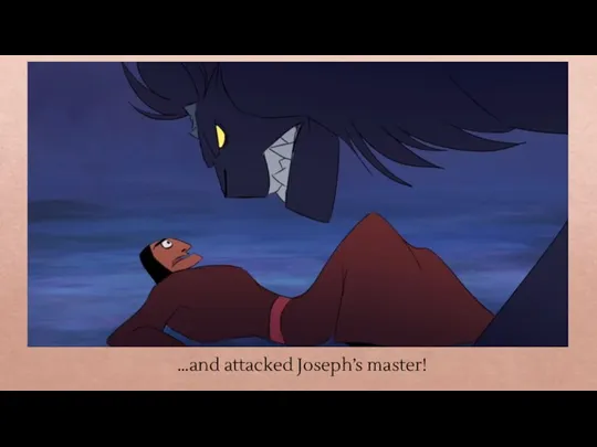 …and attacked Joseph’s master!