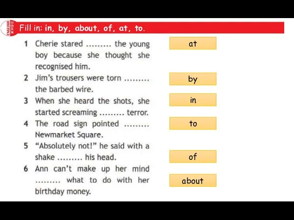 Fill in: in, by, about, of, at, to. at by in to of about
