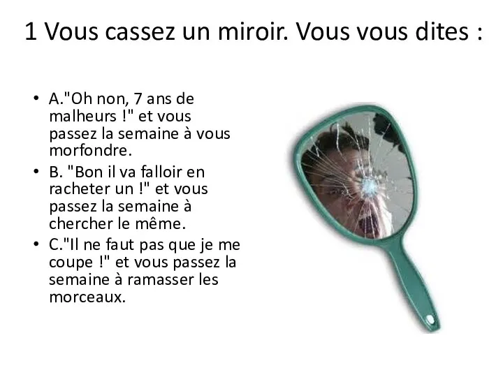 1 Vous cassez un miroir. Vous vous dites : A."Oh non, 7