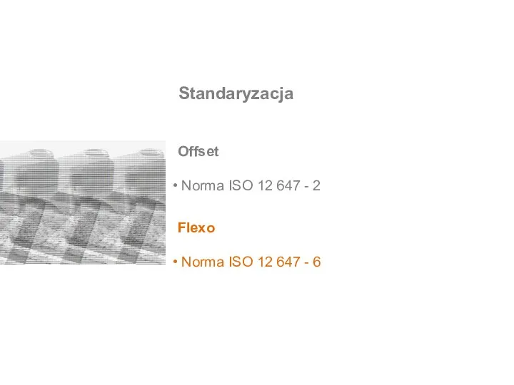Standaryzacja Offset Norma ISO 12 647 - 2 Flexo Norma ISO 12 647 - 6