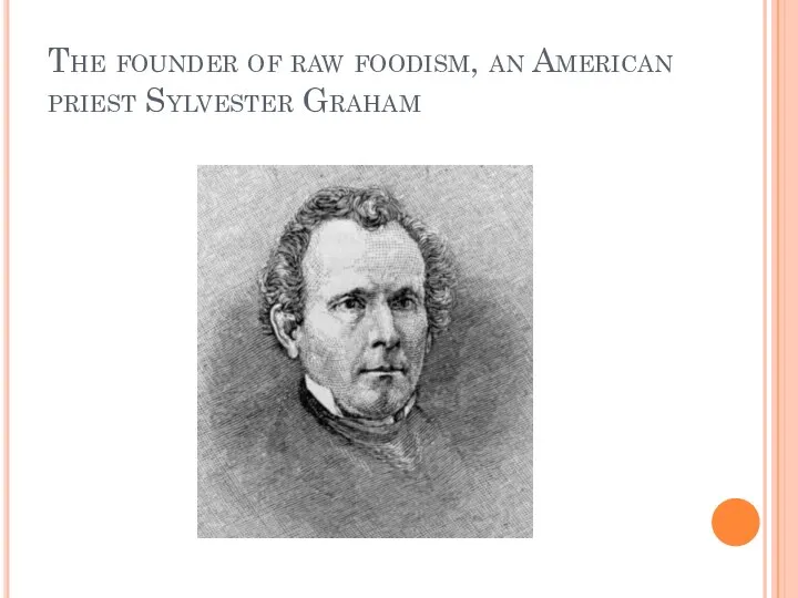 The founder of raw foodism, an American priest Sylvester Graham