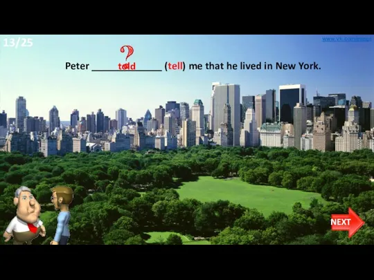 Peter _____________ (tell) me that he lived in New York. told www.vk.com/egppt 13/25