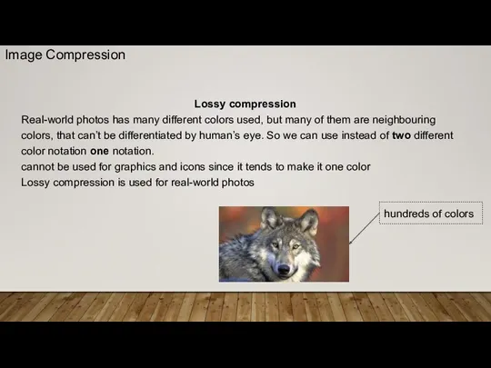 Lossy compression Real-world photos has many different colors used, but many of