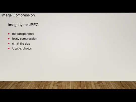 Image type: JPEG no transparency lossy compression small file size Usage: photos Image Compression