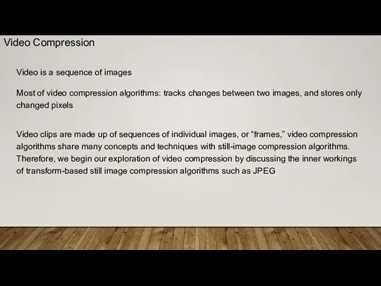 Video is a sequence of images Most of video compression algorithms: tracks