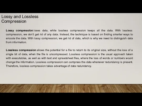 Lossy and Lossless Compression Lossy compression loses data, while lossless compression keeps