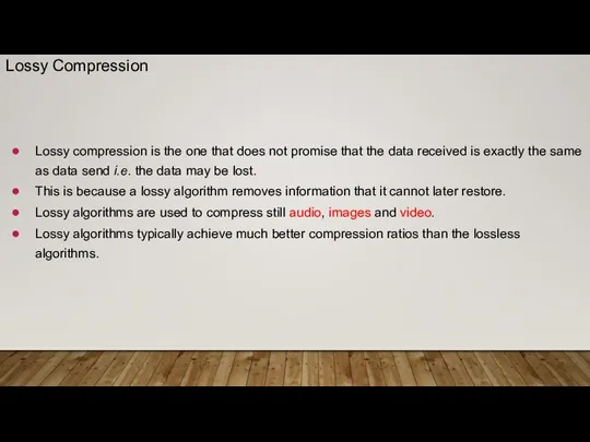 Lossy compression is the one that does not promise that the data