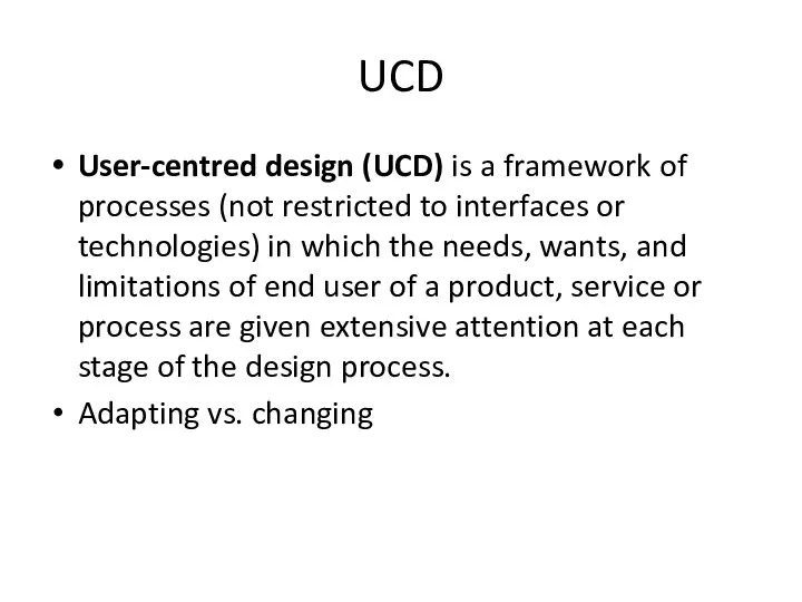 UCD User-centred design (UCD) is a framework of processes (not restricted to