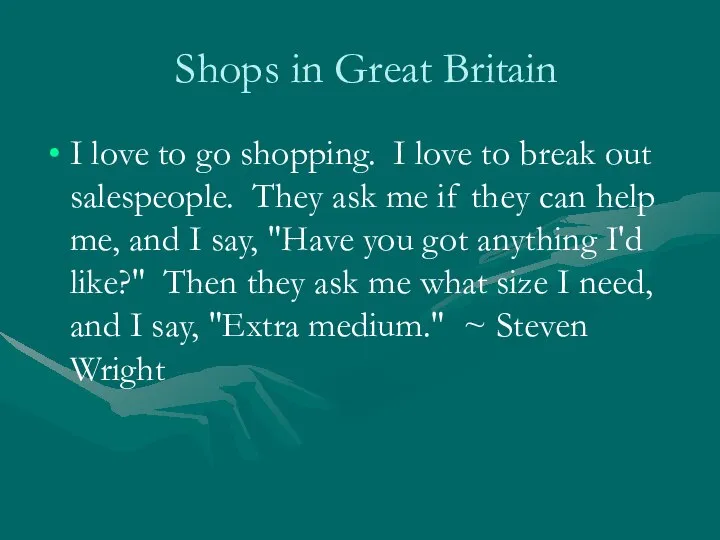 Shops in Great Britain I love to go shopping. I love to