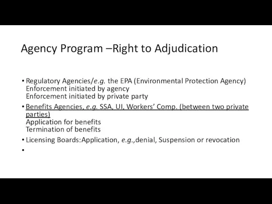 Agency Program –Right to Adjudication Regulatory Agencies/e.g. the EPA (Environmental Protection Agency)