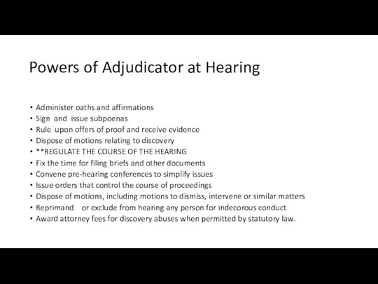 Powers of Adjudicator at Hearing Administer oaths and affirmations Sign and issue