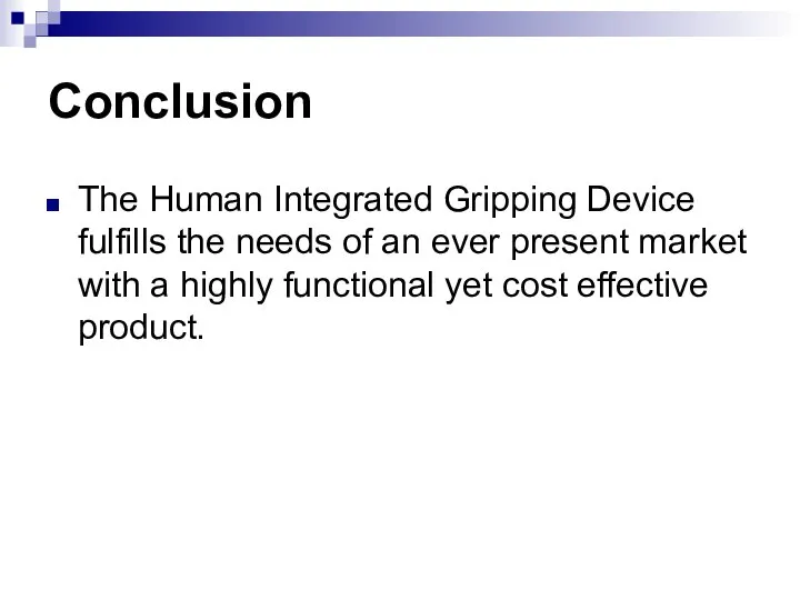 Conclusion The Human Integrated Gripping Device fulfills the needs of an ever
