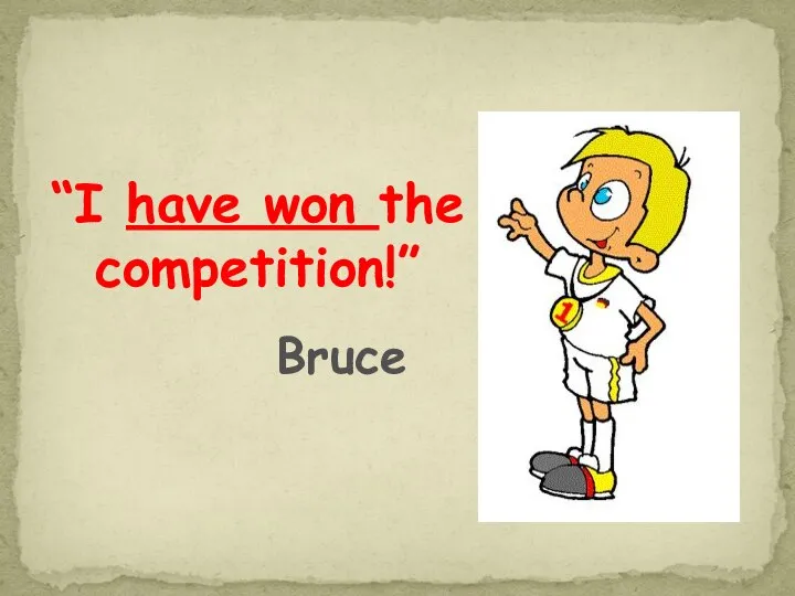 “I have won the competition!” Bruce