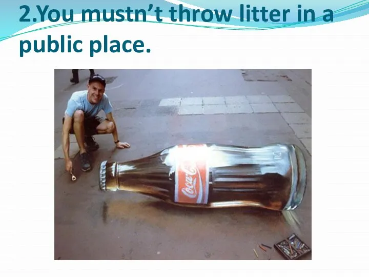 2.You mustn’t throw litter in a public place.