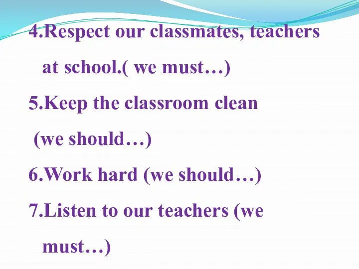4.Respect our classmates, teachers at school.( we must…) 5.Keep the classroom clean