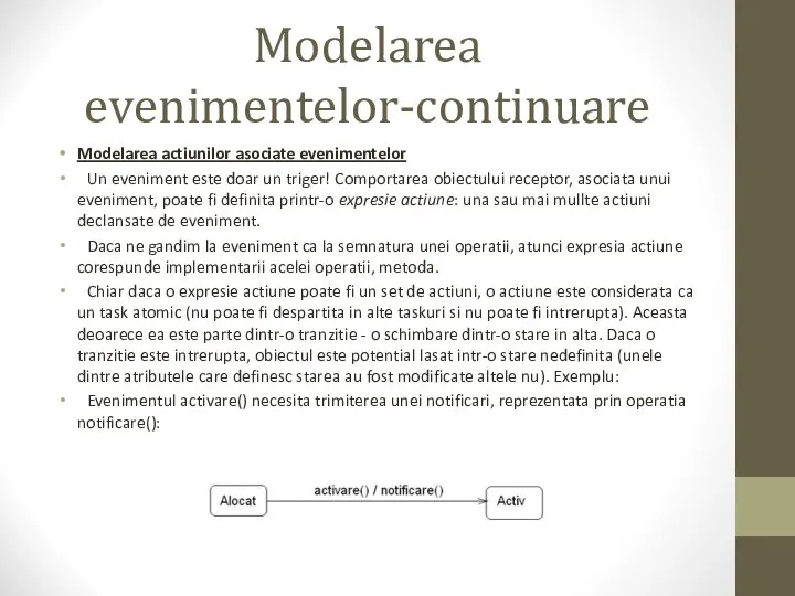 Modelarea evenimentelor-continuare Modelarea actiunilor asociate evenimentelor Un eveniment este doar un triger!