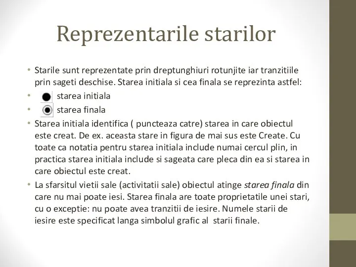 Reprezentarile starilor Starile sunt reprezentate prin dreptunghiuri rotunjite iar tranzitiile prin sageti