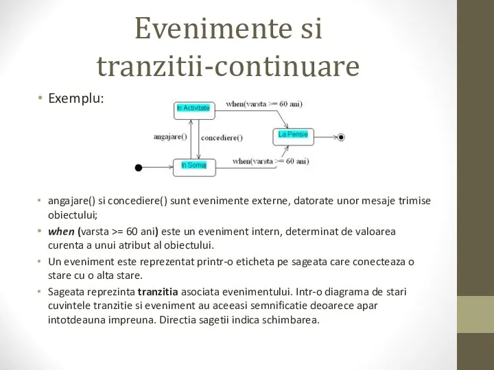 Evenimente si tranzitii-continuare Exemplu: angajare() si concediere() sunt evenimente externe, datorate unor