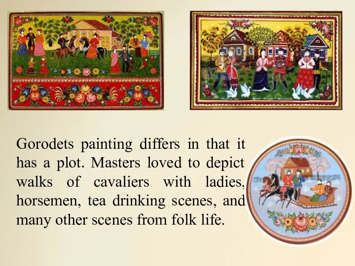 Gorodets painting differs in that it has a plot. Masters loved to