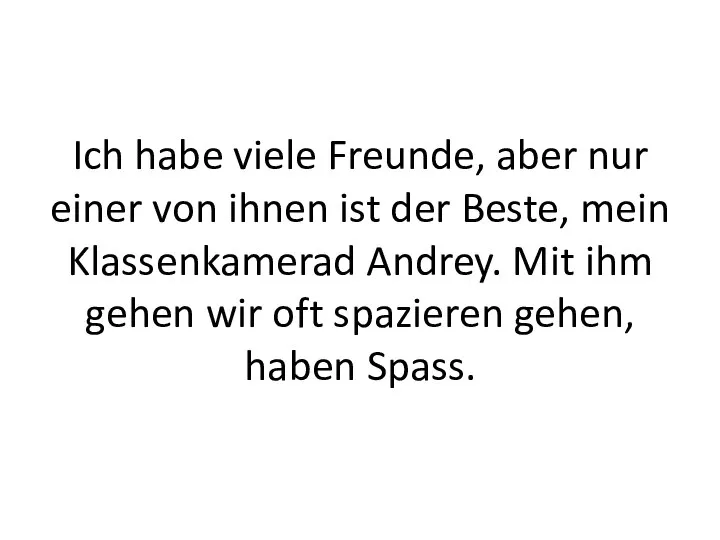 Ich habe viele Freunde, aber nur einer von ihnen ist der Beste,