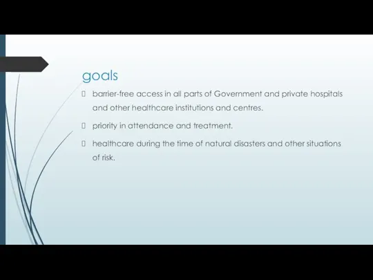 goals barrier-free access in all parts of Government and private hospitals and