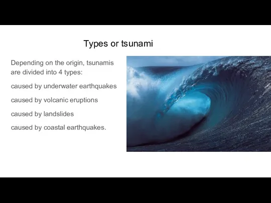Types or tsunami Depending on the origin, tsunamis are divided into 4