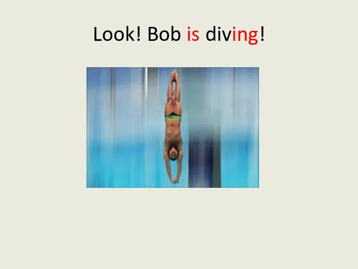 Look! Bob is diving!