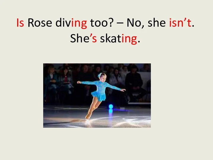 Is Rose diving too? – No, she isn’t. She’s skating.