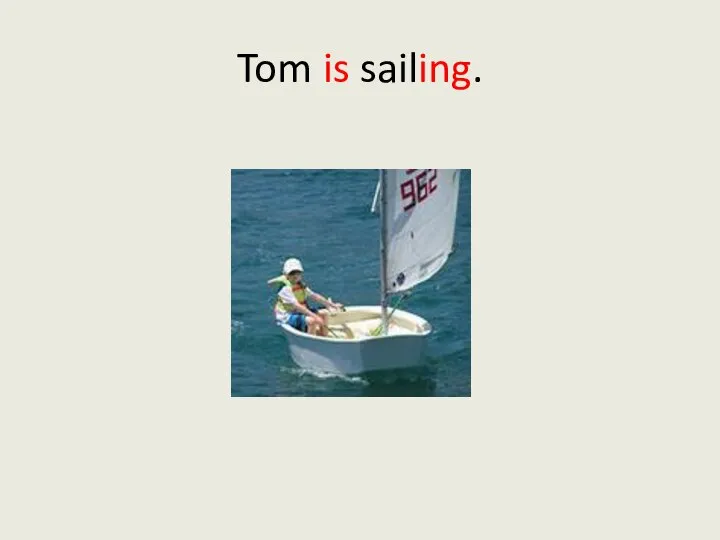 Tom is sailing.