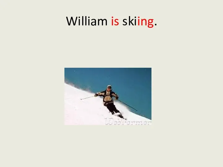 William is skiing.
