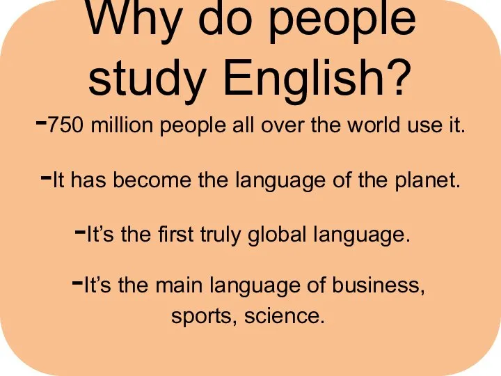 Why do people study English? -750 million people all over the world