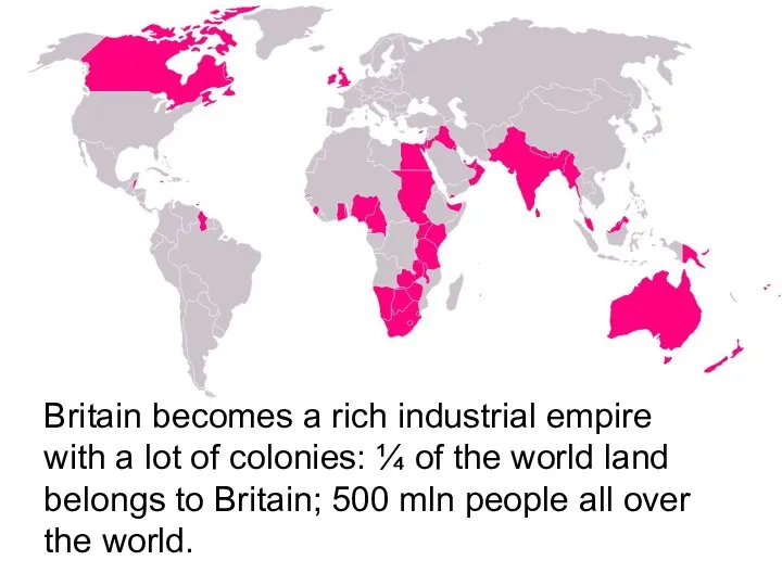 Britain becomes a rich industrial empire with a lot of colonies: ¼