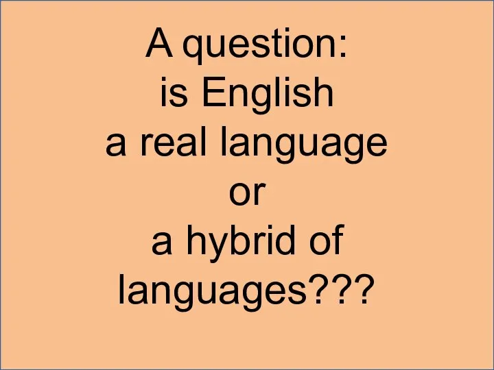A question: is English a real language or a hybrid of languages???