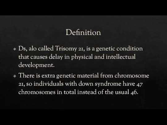Definition Ds, alo called Trisomy 21, is a genetic condition that causes