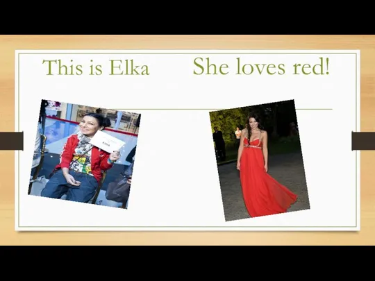 This is Elka She loves red!
