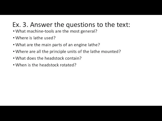 Ex. 3. Answer the questions to the text: What machine-tools are the
