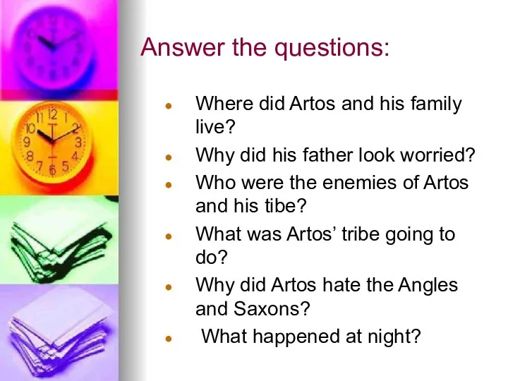 Answer the questions: Where did Artos and his family live? Why did